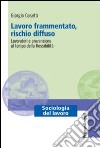 Lavoro frammentato, rischio diffuso. Lavoratori e prevenzione al tempo della flessibilità libro