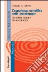 L'esperienza correttiva nelle psicoterapie. Un fattore comune di cambiamento libro di Alberti Giorgio G.