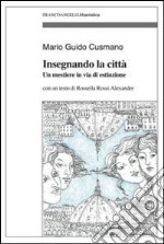 Insegnando la città. Un mestiere in via d'estinzione libro