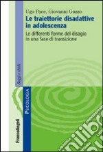 Le traiettorie disadattive in adolescenza. Le differenti forme del disagio in una fase di transizione libro