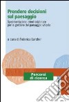 Prendere decisioni sul paesaggio. Sperimentazione interdisciplinare per la gestione del paesaggio viticolo libro