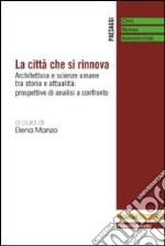 La città che si rinnova. Architettura e scienze umane tra storia e attualità: prospettive di analisi a confronto libro