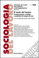 Il nodo del lavoro. Trasformazioni, conflitti e politiche in tempo di crisi libro