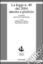 La legge n. 40 del 2004 ancora a giudizio. La parola alla Corte costituzionale libro