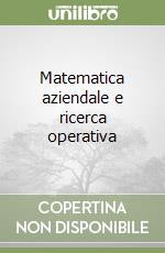 Matematica aziendale e ricerca operativa libro