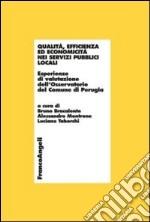 Qualità, efficienza ed economicità nei servizi pubblici locali. Esperienze di valutazione dell'Osservatorio del comune di Perugia libro