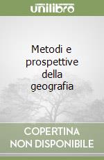 Metodi e prospettive della geografia libro