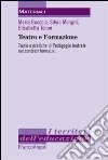 Teatro e formazione. Teorie e pratiche di pedagogia teatrale nei contesti formativi libro