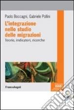 L'integrazione nello studio delle migrazioni. Teorie, indicatori, ricerche