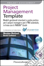 Project management template. Modelli gestionali standard e guida pratica per il project manager e per il PMO aziendale, in linea con il PMBOK 174 guide