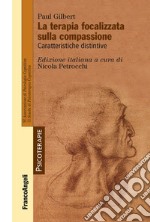 La terapia focalizzata sulla compassione. Caratteristiche distintive libro