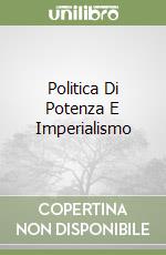 Politica Di Potenza E Imperialismo libro