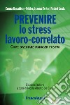 Prevenire lo stress lavoro-correlato. Come diventare manager positivi libro