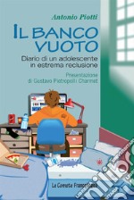 Il banco vuoto. Diario di un adolescente in estrema reclusione libro