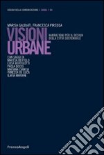 Visioni urbane. Narrazioni per il design della città sostenibile libro