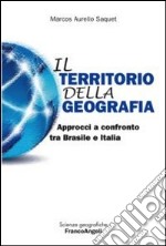 Il territorio della geografia. Approcci a confronto tra Brasile e Italia libro