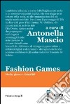 Fashion games. Moda, gioco e virtualità libro