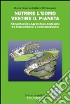 Nutrire l'uomo vestire il pianeta. Alimentazione-Agricoltura-Ambiente tra imperialismo e cosmopolitismo libro