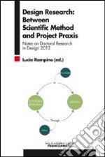 Design research: between scientific method and project praxis. Notes on doctoral research in design 2012 libro