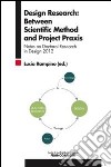 Design research: between scientific method and project praxis. Notes on doctoral research in design 2012 libro