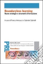 Boundaryless learning. Nuove strategie e strumenti di formazione libro