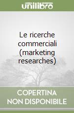 Le ricerche commerciali (marketing researches) libro