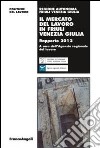 Il mercato del lavoro in Friuli Venezia Giulia. Rapporto 2012 libro di Agenzia regionale del lavoro (cur.)