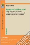 Aggregazioni pubbliche locali. Forme associative nel governo e nell'amministrazione tra autonomia politica, territorialità e governance libro