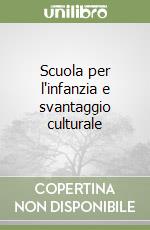 Scuola per l'infanzia e svantaggio culturale libro