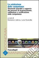 La valutazione delle competenze. Strumenti operativi a supporto dei processi di riconoscimento, validazione e certificazione delle competenze libro