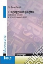 Il linguaggio del progetto. Riflessioni intorno al project management libro