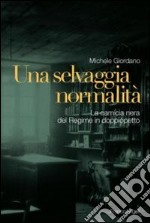 Una selvaggia normalità. La camicia nera del regime in doppiopetto libro