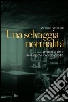 Una selvaggia normalità. La camicia nera del regime in doppiopetto libro di Giordano Michele