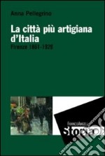 La città più artigiana d'Italia. Firenze 1861-1929 libro