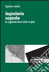 Jugoslavia sognata. Lo jugoslavismo delle origini libro di Ivetic Egidio