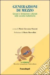 Generazioni di mezzo. Giovani e ibridazione culturale nelle società multietniche libro