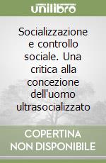 Socializzazione e controllo sociale. Una critica alla concezione dell'uomo ultrasocializzato