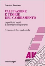 Valutazione e teorie del cambiamento. Le politiche locali di contrasto alla povertà libro