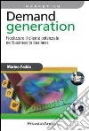Demand generation. Fidelizzare il cliente potenziale nel business to business libro