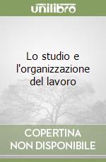 Lo studio e l'organizzazione del lavoro