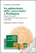 Un ambasciatore della «nuova Italia» a Washington. Alberto Tarchiani e le relazioni tra Italia e Stati Uniti 1945-1947