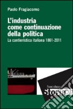 L'industria come continuazione della politica. La cantieristica italiana (1861-2011)