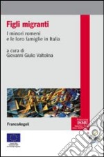 Figli migranti. I minori romeni e le loro famiglie in Italia libro