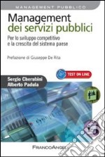 Management dei servizi pubblici. Per lo sviluppo competitivo e la crescita del sistema paese libro