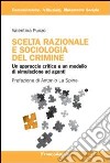 Scelta razionale e sociologia del crimine. Un approccio critico e un modello di simulazione ad agenti libro