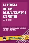 La perizia nei casi di abusi sessuali sui minori. Guida pratica libro