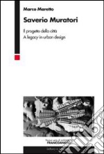 Saverio Muratori. Il progetto della città. A legacy in urban design libro