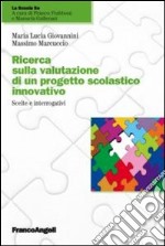 Ricerca sulla valutazione di un progetto scolastico innovativo. Scelte e interrogativi