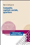 Comunità, capitale sociale, quartiere libro di Castrignano Marco