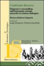 Cambiamo discorso. Diagnosi e counselling nell'intervento sociale secondo la scienza dialogica libro